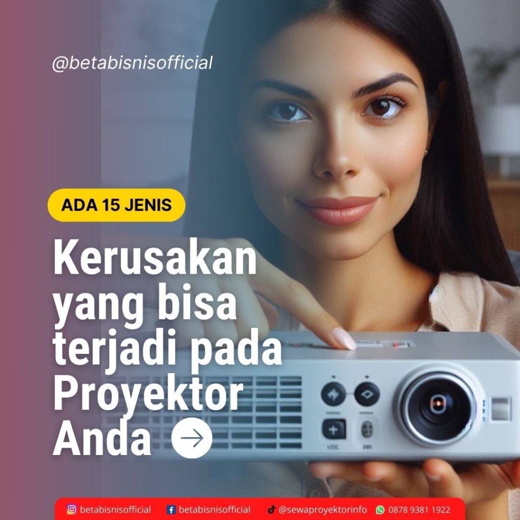 Kerusakan yang bisa terjadi pada proyektor anda
